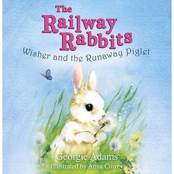 Railway Rabbits: Wisher and the Runaway Piglet, Georgie Adams