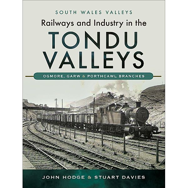 Railways and Industry in the Tondu Valleys / South Wales Valleys, John Hodge, Stuart Davies