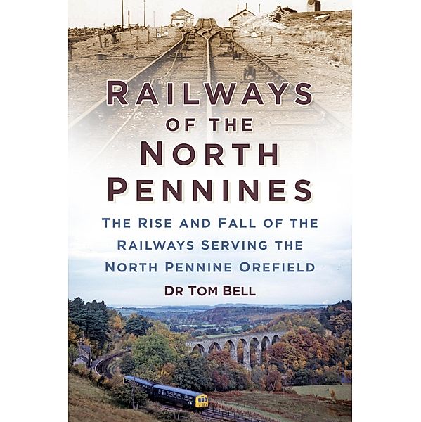 Railways of the North Pennines, Tom Bell