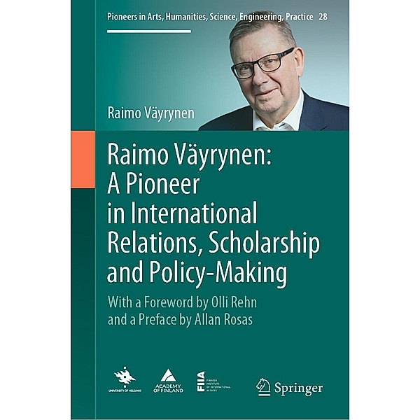 Raimo Väyrynen: A Pioneer in International Relations, Scholarship and Policy-Making / Pioneers in Arts, Humanities, Science, Engineering, Practice Bd.28, Raimo Väyrynen