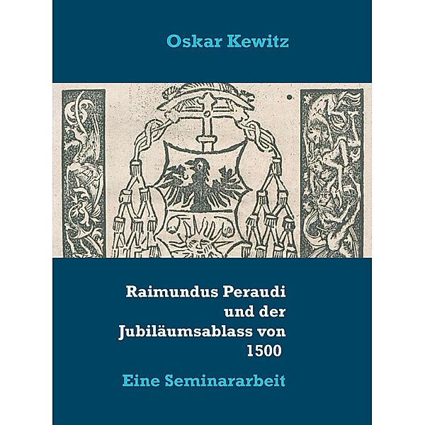 Raimundus Peraudi und der Jubiläumsablass von 1500, Oskar Kewitz