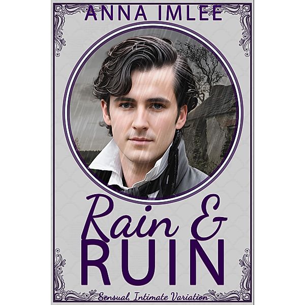 Rain and Ruin (Sensual Intimate Pride & Prejudice Variation) / Sensual Intimate Pride & Prejudice Variation, Anna Imlee