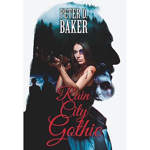 Rain City Gothic (The Sanguine Lullabies, #1) / The Sanguine Lullabies, Peter D. Baker