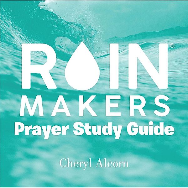 Rain Makers Prayer Study Guide, Cheryl Alcorn