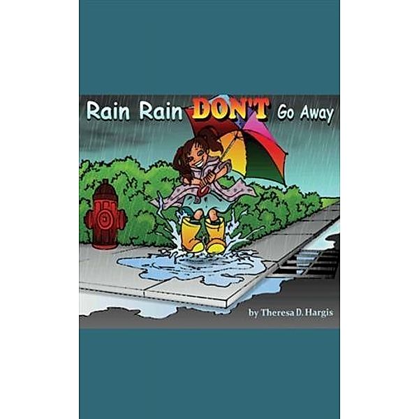 Rain Rain Don't Go Away, Theresa D. Hargis