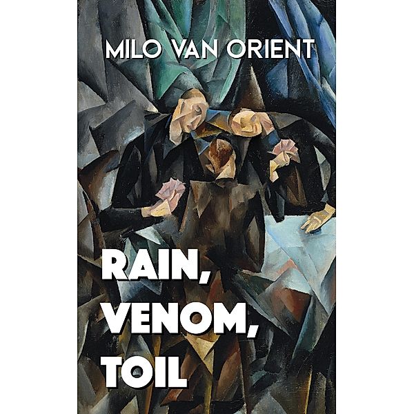 Rain, Venom, Toil, Milo van Orient