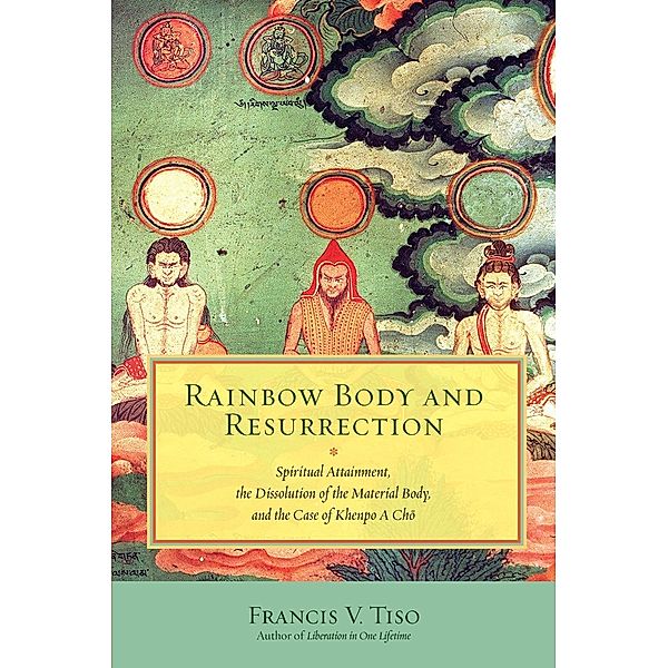 Rainbow Body and Resurrection, Francis V. Tiso