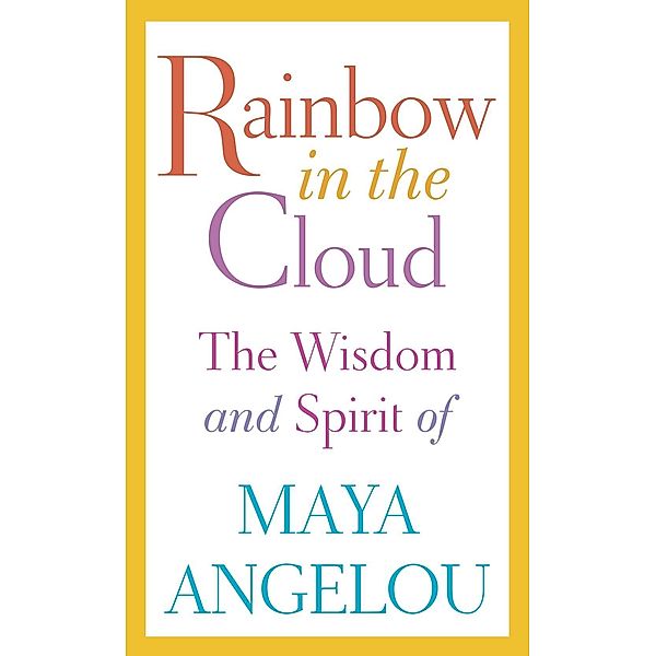 Rainbow in the Cloud, Maya Angelou