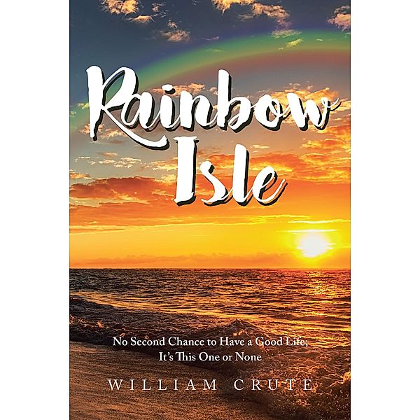 Rainbow Isle / Page Publishing, Inc., William Crute