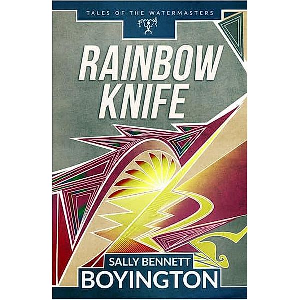 Rainbow Knife (Tales of the Watermasters, #2) / Tales of the Watermasters, Sally Bennett Boyington
