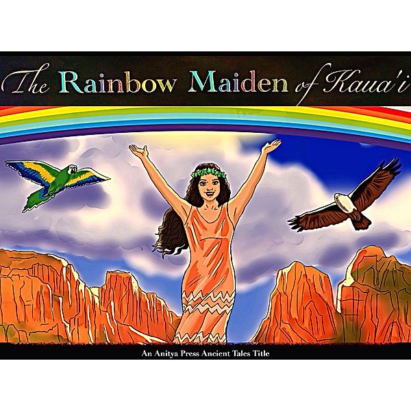 Rainbow Maiden of Kaua'i / Anitya Press, Lisa Schoonover