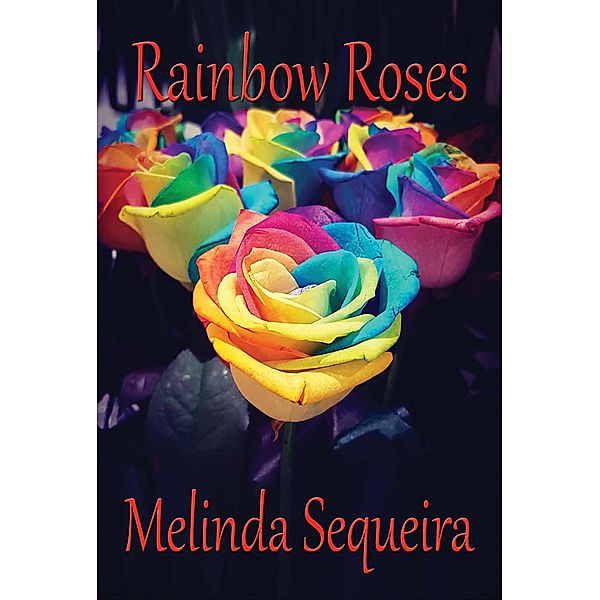 Rainbow Roses, Melinda Sequeira