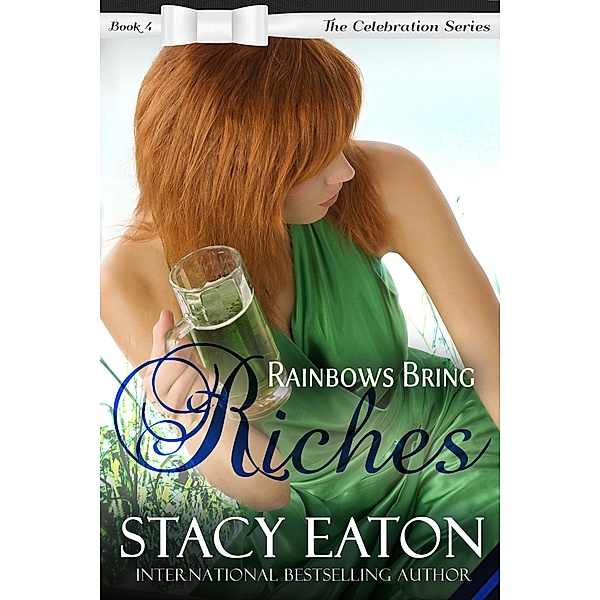 Rainbows Bring Riches (The Celebration Series, #4) / The Celebration Series, Stacy Eaton