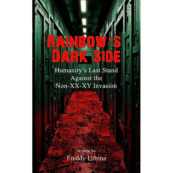 RAINBOW'S DARK SIDE: Humanity's Last Stand Against the Non-XX-XY Invasion, Freddy Urbina