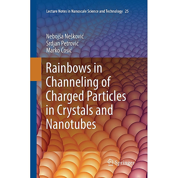 Rainbows in Channeling of Charged Particles in Crystals and Nanotubes, Nebojsa Neskovic, Srdjan Petrovic, Marko Cosic