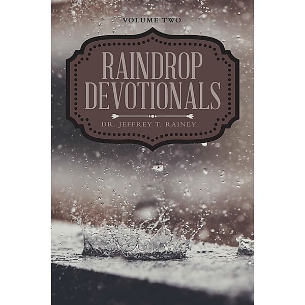 Raindrop Devotionals, Jeffrey T. Rainey