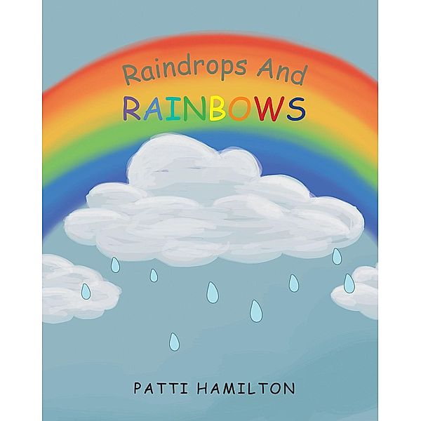 Raindrops and Rainbows, Patti Hamilton