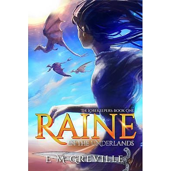 Raine in the Underlands / The Lorekeepers Bd.1, E M Greville