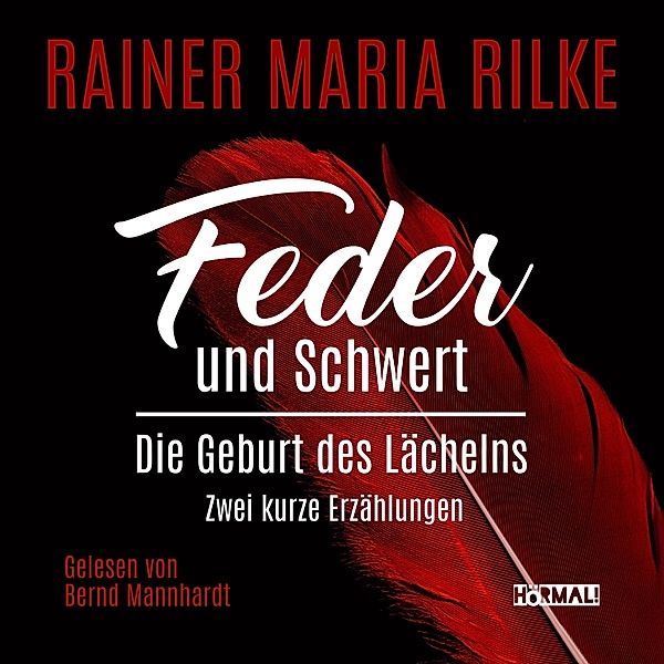 Rainer Maria Rilke - 1 - Feder und Schwert. Die Geburt des Lächelns, Rainer Maria Rilke
