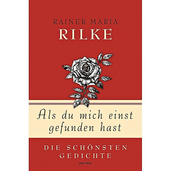 Rainer Maria Rilke, Als du mich einst gefunden hast - Die schönsten Gedichte, Rainer Maria Rilke