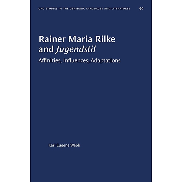 Rainer Maria Rilke and Jugendstil / University of North Carolina Studies in Germanic Languages and Literature Bd.90, Karl Eugene Webb