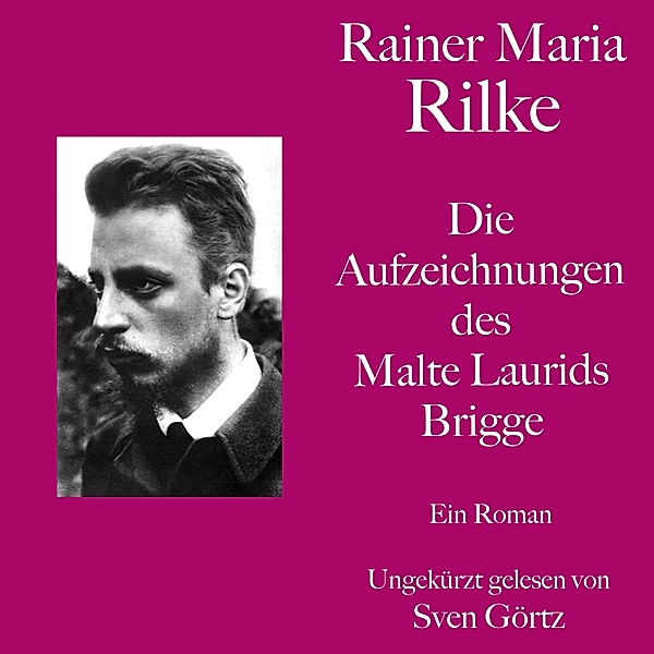Rainer Maria Rilke: Die Aufzeichnungen des Malte Laurids Brigge, Rainer Maria Rilke