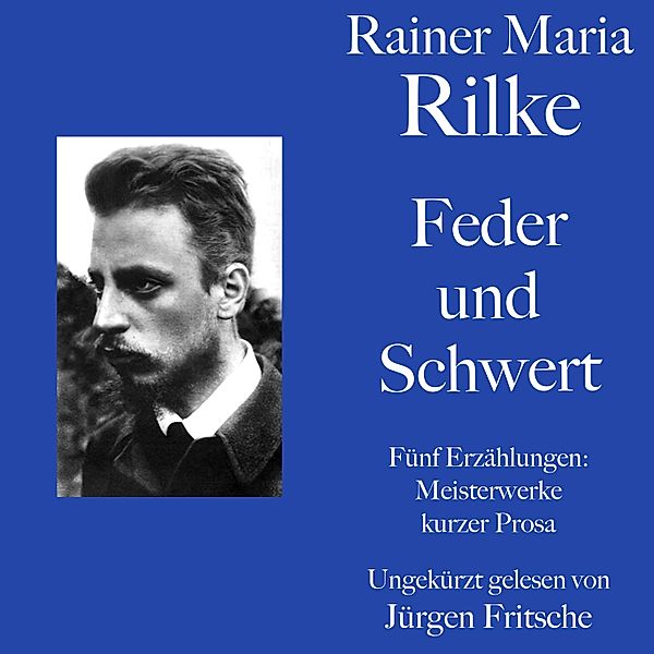 Rainer Maria Rilke: Erzählungen - Rainer Maria Rilke: Feder und Schwert. Fünf Erzählungen, Rainer Maria Rilke