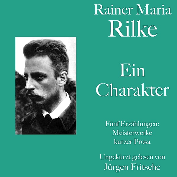Rainer Maria Rilke: Erzählungen - Rainer Maria Rilke: Ein Charakter. Fünf Erzählungen, Rainer Maria Rilke