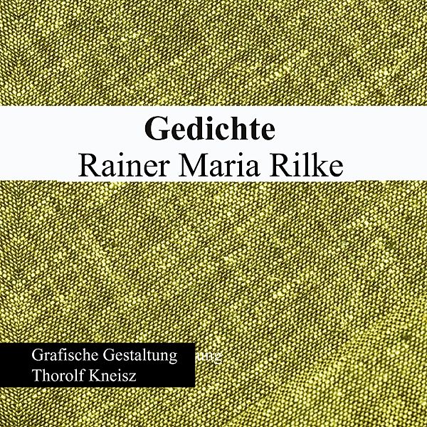 Rainer Maria Rilke - Gedichte, Thorolf Kneisz