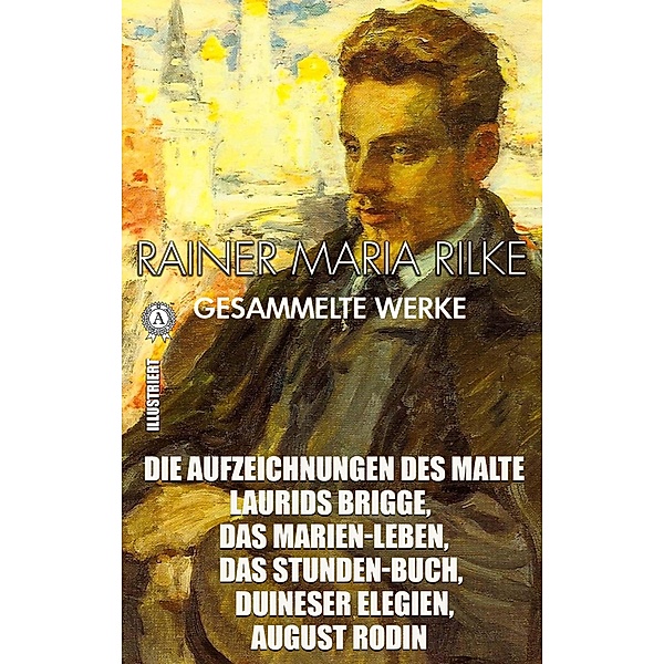 Rainer Maria Rilke. Gesammelte Werke. Illustriert, Rainer Maria Rilke