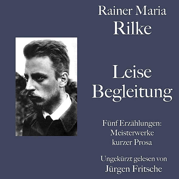 Rainer Maria Rilke: Leise Begleitung. Fünf Erzählungen, Rainer Maria Rilke