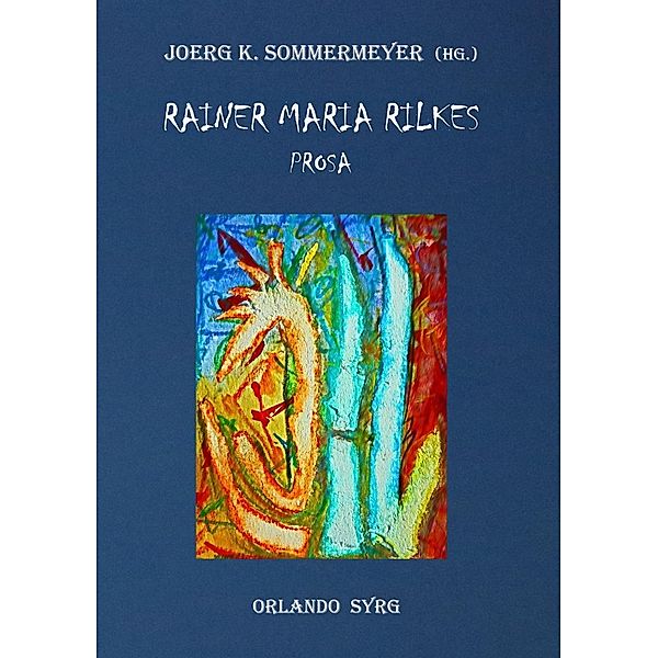Rainer Maria Rilkes Prosa, Rainer Maria Rilke