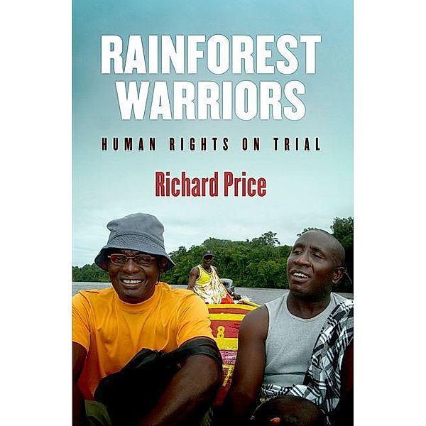 Rainforest Warriors / Pennsylvania Studies in Human Rights, Richard Price