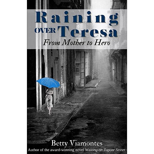 Raining over Teresa: From Mother to Hero, Betty Viamontes