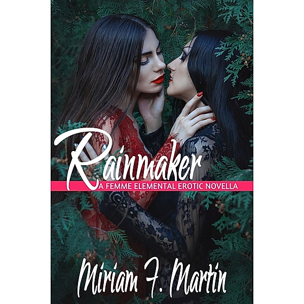 Rainmaker: A Femme Elemental Erotic Novella / Femme Elemental, Miriam F. Martin