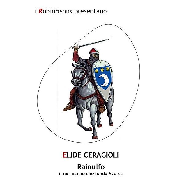 Rainulfo, il normanno che fondò Aversa / Robin&sons, Elide Ceragioli
