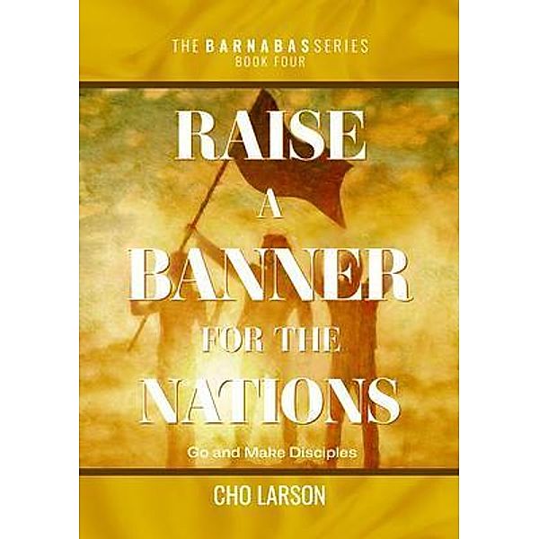 Raise a Banner for the Nations / The Barnabas Series Bd.4, Cho Larson