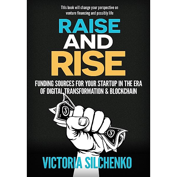 Raise and Rise: Funding Sources for Your Startup in the Era of Digital Transformation & Blockchain, Victoria Silchenko