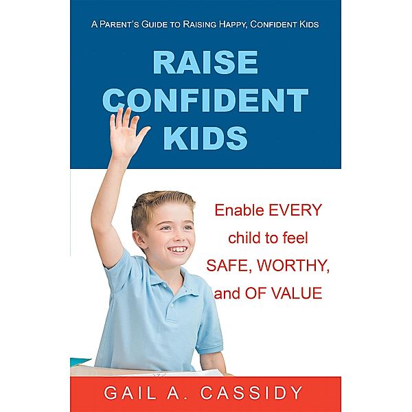 Raise Confident Kids, Gail A. Cassidy