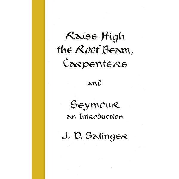 Raise High the Roof Beam, Carpenters and Seymour - an Introduction, Jerome D. Salinger