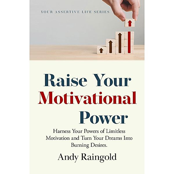 Raise Your Motivational Power (Your Assertive Life, #3) / Your Assertive Life, Andy Raingold