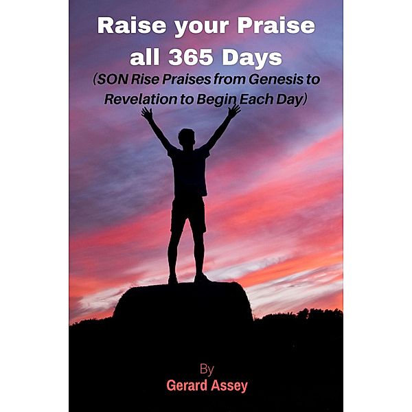 Raise your Praise All 365 Days, Gerard Assey