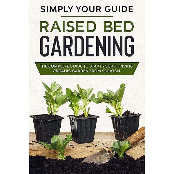 Raised Bed Gardening, Simply Your Guide