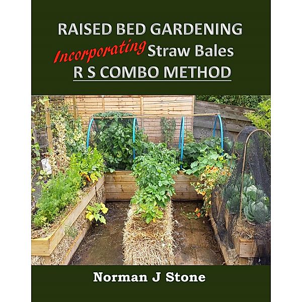 Raised Bed Gardening Incorporating Straw Bales - RS Combo Method, Norman J Stone