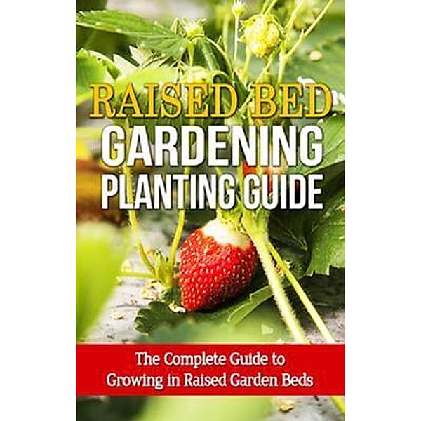 Raised Bed Gardening Planting Guide / Ingram Publishing, Steve Ryan
