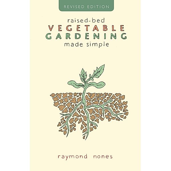 Raised-Bed Vegetable Gardening Made Simple, Raymond Nones
