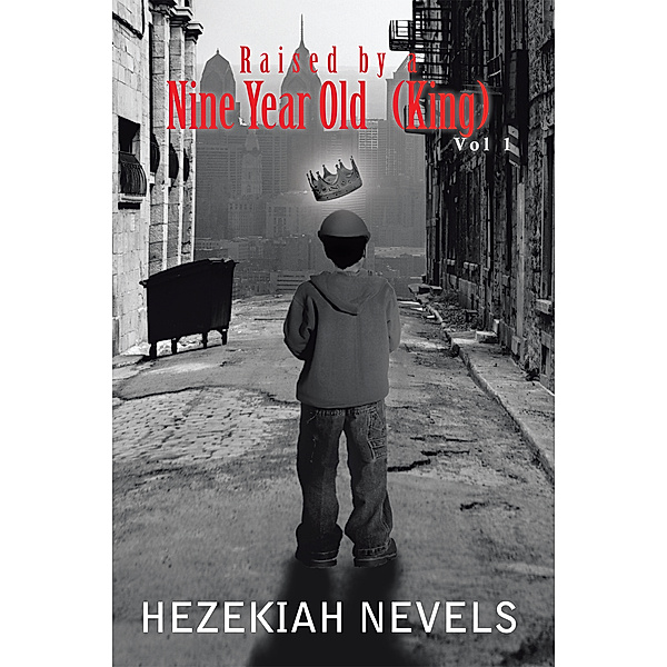 Raised by a Nine-Year Old King: Vol 1, Hezekiah Nevels