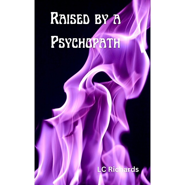Raised by a Psychopath, Lc Richards