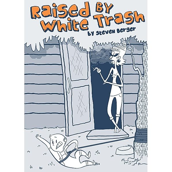 Raised By White Trash / Steve Berger, Steve Berger