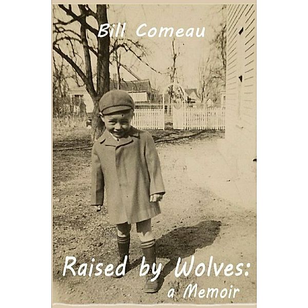 Raised by Wolves: A Memoir, Bill Comeau